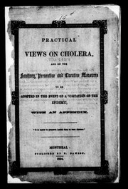 Cover of: Practical views on cholera, and on the sanitary, preventive and curative measures to be adopted in the event of a visitation of the epidemic: with an appendix