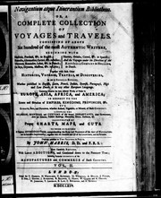 Cover of: Navigantium atque itinerantium bibliotheca, or, A compleat collection of voyages and travels: consisting of above six hundred of the most authentic writers, beginning with Hackluit ... together with such other histories, voyages, travels, or discoveries, ... containing whatever has been observed worthy of notice in Europe, Asia, Africa, and America ...