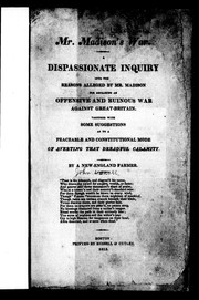 Cover of: Mr. Madison's war: a dispassionate inquiry into the reasons alleged by Mr. Madison for declaring an offensive and ruinous war against Great-Britain; together with some suggestions as to a peaceable and constitutional mode of averting that dreadful calamity