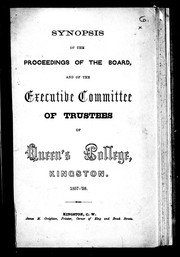Cover of: Synopsis of the proceedings of the Board and of the Executive Committee of Trustees of Queen's College, Kingston, 1857-'58