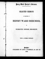 Cover of: Selected sermons as delivered by Henry Ward Beecher, in Plymouth Church, Brooklyn by Henry Ward Beecher