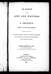 Cover of: An account of the life and writings of S. Irenæus, Bishop of Lyons and martyr: intended to illustrate the doctrine, discipline, practices, and history of the Church, and the tenets and practices of the gnostic heretics, during the second century