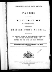 Cover of: Papers relative to the exploration by Captain Palliser of that portion of British North America which lies between the northern branch of the River Saskatchewan and the frontier of the United States; and between the Red River and Rocky Mountains: presented to both Houses of Parliament by command of Her Majesty, June 1859