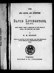 Cover of: The life, labours and adventures of David Livingstone, LL.D., D.C. L.: about thirty years a missionary in the wilds of Africa : his discovery and relief