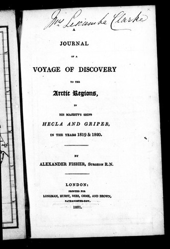 A journal of a voyage of discovery to the Arctic regions, in His Majesty's ships Hecla and Griper, in the years 1819 & 1820 by by Alexander Fisher.