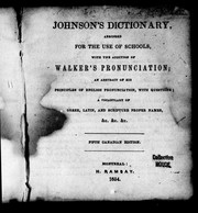 Cover of: Johnson's dictionary, abridged for the use of schools: with the addition of Walker's pronunciation; an abstract of his principles of English pronunciation, with questions; a vocabulary of Greek, Latin, and scripture proper names, &c. &c. &c