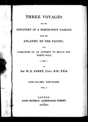 Cover of: Three voyages for the discovery of a north-west passage from the Atlantic to the Pacific and narrative of an attempt to reach the North Pole