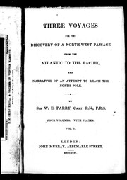Cover of: Three voyages for the discovery of a north-west passage from the Atlantic to the Pacific and narrative of an attempt to reach the North Pole