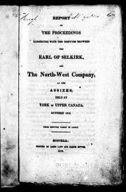 Cover of: Report of the proceedings connected with the disputes between the Earl of Selkirk and the North-west Company: at the assizes held at York in Upper Canada, October, 1818