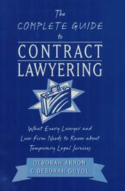 Cover of: The complete guide to contract lawyering: what every lawyer and law firm needs to know about temporary legal services