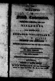 Cover of: The elements of French conversation: with familiar and easy dialogues, each preceded by a suitable vocabulary in French and English, designed particularly for the use of schools