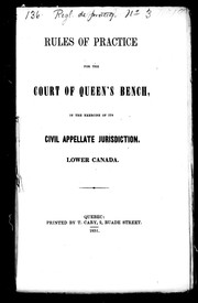 Cover of: Rules of practice for the Court of Queen's Bench in the exercise of its civil appellate jurisdiction, Lower Canada