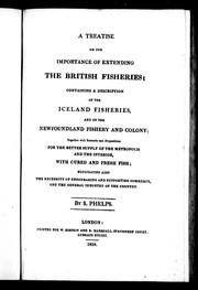 Cover of: A treatise on the importance of extending the British fisheries: containing a description of the Iceland fisheries, and of the Newfoundland fishery and colony : together with remarks and propositions for the better supply of the metropolis and the interior, with cured and fresh fish; elucidating also the necessity of encouraging and supporting commerce and the general industry of the country