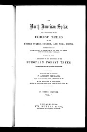 Cover of: The North America sylva, or, A description of the forest trees of the United States, Canada, and Nova Scotia: considered particularly with respect to their use in the arts and their introduction into commerce, to which is added a description of the most useful of the European forest trees