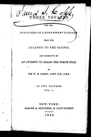 Cover of: Three voyages for the discovery of a Northwest passage from the Atlantic to the Pacific, and narrative of an attempt to reach the North Pole