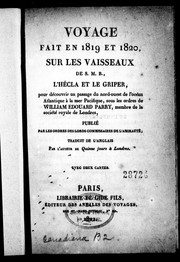 Cover of: Voyage fait en 1819 et 1820, sur les vaisseaux de S.M.B., l'Hécla et le Griper, pour découvrir un passage du Nord-Ouest de l'océan Atlantique à la mer Pacifique, sous les ordres de William Édouard Parry, membre de la Société royale de Londres by Sir William Edward Parry