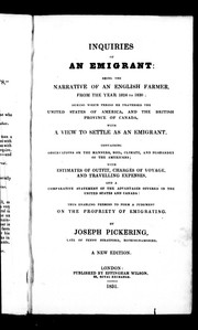 Cover of: Inquiries of an emigrant: being the narrative of an English farmer, from the year 1824 to 1830; during which period he traversed the United States of America, and the British province of Canada, with a view to settle as an emigrant : containing observations on the manners, soil, climate, and husbandry of the Americans; with estimates of outfit, charges of voyage, and travelling expenses, and a comparative statement of the advantages offered in the United States and Canada : thus enabling persons to form a judgment on the propriety of emigrating