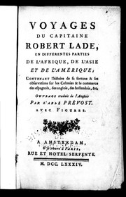 Cover of: Voyages du capitaine Robert Lade, en différentes parties de l'Afrique, de l'Asie et de l'Amérique: contenant l'histoire de sa fortune & ses observations sur les colonies et le commerce des Espagnols, des Anglois, des Hollandois, &c