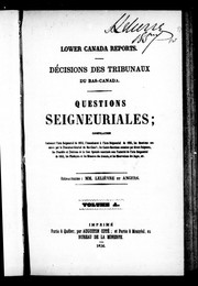 Cover of: Questions seigneuriales: compilation contenant l'Acte seigneurial de 1854, l'Amendement à l'Acte seigneurial de 1855, les questions soumises par le Procureur-Général du Bas-Canada, les contre-questions soumises par divers seigneurs, les procédés et décisions de la Cour spéciale constituée sous l'autorité de l'Acte seigneurial de 1854, les plaidoyers et les mémoires des avocats, et les observations des juges, etc