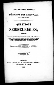 Cover of: Questions seigneuriales: compilation contenant l'Acte seigneurial de 1854, l'Amendement à l'Acte seigneurial de 1855, les questions soumises par le Procureur-Général du Bas-Canada, les contre-questions soumises par divers seigneurs, les procédés et décisions de la Cour spéciale constituée sous l'autorité de l'Acte seigneurial de 1854, les plaidoyers et les mémoires des avocats, et les observations des juges, etc