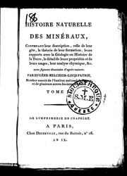 Cover of: Histoire naturelle des minéraux: contenant leur description, celle de leur gîte, la théorie de leur formation, leurs rapports avec la géologie, ou histoire de la terre, le détail de leurs propriétés et de leurs usages, leur analyse chimique, &c. : avec figures dessinées d'après nature