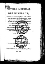 Cover of: Histoire naturelle des minéraux: contenant leur description, celle de leur gîte, la théorie de leur formation, leurs rapports avec la géologie, ou histoire de la terre, le détail de leurs propriétés et de leurs usages, leur analyse chimique, &c. : avec figures dessinées d'après nature