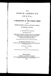 Cover of: The North American sylva, or, A description of the forest trees of the United States, Canada, and Nova Scotia, not described in the work of F. Andrew Michaux by Nuttall, Thomas