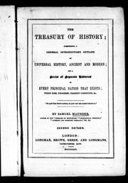 Cover of: The treasury of history: comprising a general introductory outline of universal history, ancient and modern : and a series of separate histories of every principal nation that exists ; their rise, progress, present condition, &c