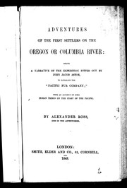 Adventures of the first settlers on the Oregon or Columbia River by Ross, Alexander
