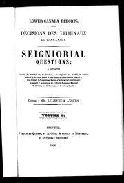 Cover of: Seigniorial questions: a compilation containing the Seigniorial Act, the amendment to the Seigniorial Act of 1855, the questions submitted by the attorney general for Lower Canada, the counter-questions submitted by divers seigniors, the proceedings and decisions of the special court constituted under the authority of the Seigniorial Act of 1854, the pleadings and memoirs of the advocates, and the observations of the judges, &c., &c