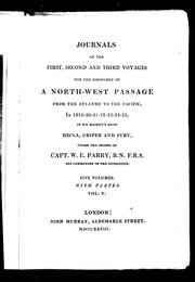 Cover of: Journals of the first, second and third voyages for the discovery of a north-west passage from the Atlantic to the Pacific, in 1819-20-21-22-23-24-25, in His Majesty's ships Hecla, Griper and Fury, under the orders of Capt. W.E. Parry, R.N. F.R.S. and commnader of the expedition