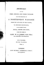 Cover of: Journals of the first, second and third voyages for the discovery of a North-west Passage from the Atlantic to the Pacific, in 1819-20-21-22-23-24-25, in His Majesty's ships Hecla, Griper and Fury, under the orders of Capt. W.E. Parry, R.N. F.R.S. and commander of the expedition