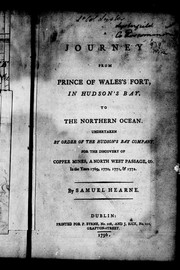 Cover of: A journey from Prince of Wales's Fort, in Hudson's Bay, to the northern ocean: undertaken by order of the Hudson's Bay Company for the discovery of copper mines, a north west passage, &c. in the years 1769, 1770, 1771 & 1772