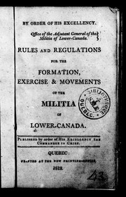 Cover of: Rules and regulations for the formation, exercise & movements of the Militia of Lower-Canada: published by order of His Excellency the Commander in Chief