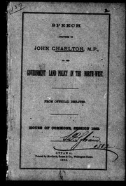 Cover of: Speech delivered by John Charlton, M.P. on the government land policy in the north-west: from official debates, House of Commons, session, 1882