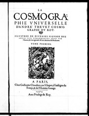 Cover of: La cosmographie universelle d'André Thevet, cosmographe du roy: illustrée de diverses figures des choses plus remarquables veues par l'auteur, & incogneuës de noz anciens & modernes