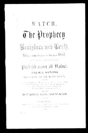 Cover of: Watch, the prophecy [of the] scripture and truth which came to pass in the year 1851 by Savage Mrs