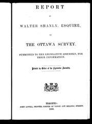 Cover of: Report of Walter Shanly, Esquire, on the Ottawa survey: submitted to the Legislative Assembly, for their information