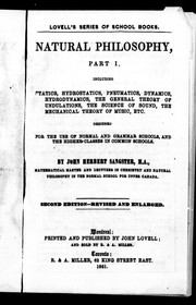 Cover of: Natural philosophy: part I, including statics, hydrostatics, pneumatics, dynamics, hydrodynamics, the general theory of undulations, the science of sound, the mechanical theory of music, etc. : designed for the use of normal and grammar schools, and the higher classes in common schools