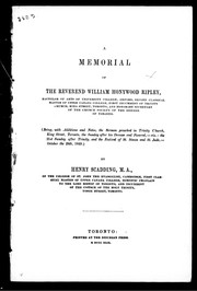 Cover of: A memorial of the Reverend William Honywood Ripley, Bachelor of Arts of University College ... of the Diocese of Toronto: (being, with additions and notes, the sermon preached in Trinity Church ... the 21st Sunday after Trinity, and the Festival of St. Simon and St. Jude, October the 28th, 1849)
