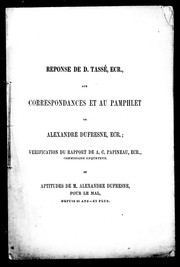 Cover of: Réponse de D. Tassé, Ecr., aux correspondances et au pamphlet de Alexandre Dufresne, Ecr: vérification du rapport de A. C. Papineau, Ecr., commissaire enqueteur et aptitudes de M. Alexandre Dufresne, pour le mal, depuis 25 ans-et plus