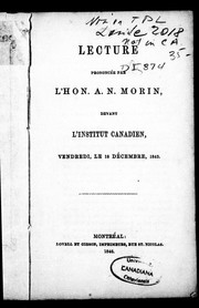 Cover of: Lecture prononcée par l'Hon. A.N. Morin: devant l'Institut canadien, vendredi, le 18 décembre, 1845