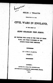 Cover of: Select tracts relating to the civil wars in England in the reign of King Charles the First