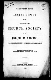 The twenty-fifth annual report of the Incorporated Church Society of the Diocese of Toronto, for the year ending on the 30th of April, 1867 by United Church of England and Ireland. Diocese of Toronto. Church Society