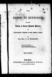 Cover of: The heroes of Methodism: containing sketches of eminent Methodist ministers, and characteristic anecdotes of their personal history