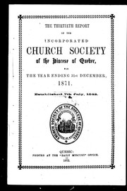 The thirtieth report of the Incorporated Church Society of the Diocese of Quebec, for the year ending 31st December, 1871 by Church of England. Diocese of Quebec. Church Society