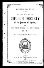 The thirty-first report of the Incorporated Church Society of the Diocese of Quebec, for the year ending 31st December, 1872 by Church of England. Diocese of Quebec. Church Society