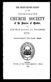 The thirty-second report of the Incorporated Church Society of the Diocese of Quebec, for the year ending 31st December, 1873 by Church of England. Diocese of Quebec. Church Society