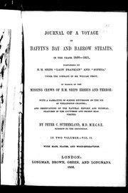 Cover of: Journal of a voyage in Baffin's Bay and Barrow Straits in the years 1850-1851: performed by H.M. Ships "Lady Franklin" and " Sophia", under the command of Mr. William Penny, in search of the missing crews of H.M. Ships Erebus and Terror: with a narrative of sledge excursions on the ice of Wellington Channel, and observations on the natural history and physical features of the countries and frozen seas visited