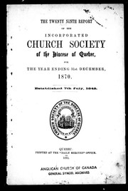The twenty ninth report of the Incorporated Church Society of the Diocese of Quebec, for the year ending 31st December, 1870 by Church of England. Diocese of Quebec. Church Society